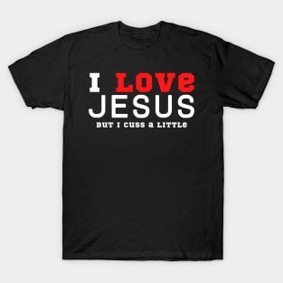 I Love Jesus But I Cuss A Little T-Shirt